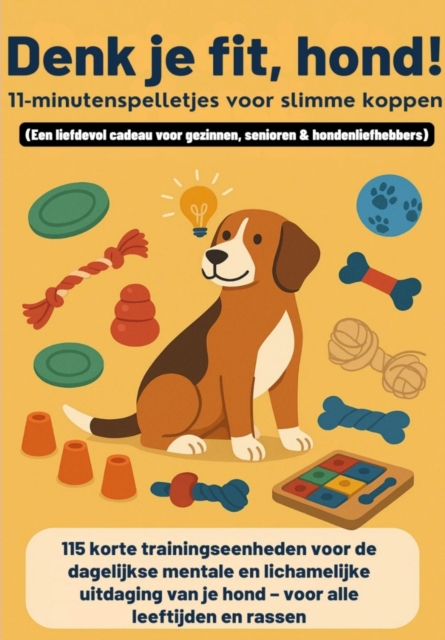 Denk je fit, hond! - 11-minutenspelletjes voor slimme koppen (Een liefdevol cadeau voor gezinnen, senioren & hondenliefhebbers)