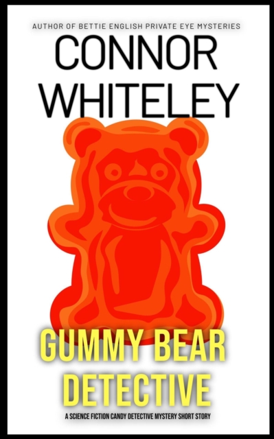 Gummy Bear Detective: A Science Fiction Detective Mystery Short Story