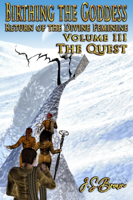 Birthing the Goddess, Return of the Divine Feminine, Volume III, &quote;The Quest&quote;