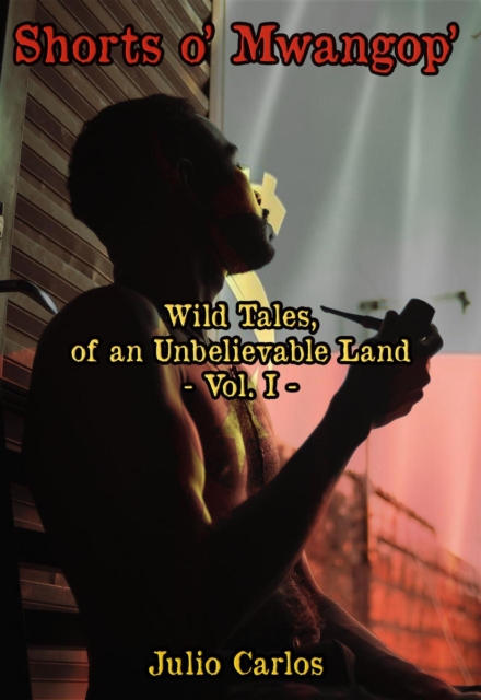Shorts o' Mwangop' - Wild Tales of an Unbelievable Land