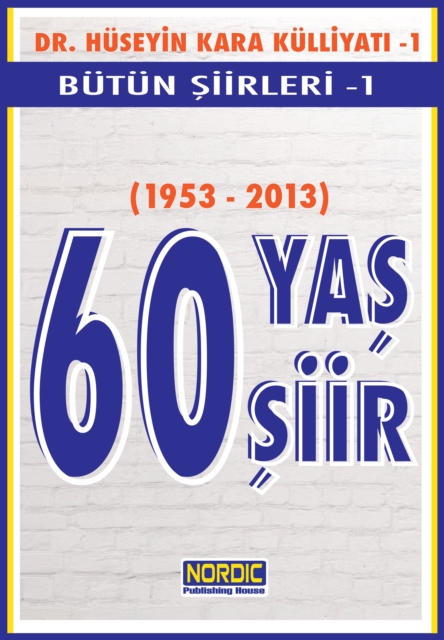60 Yas, 60 Siir- Dr. Huseyin Kara KulliyatA - Butun Siirleri 1
