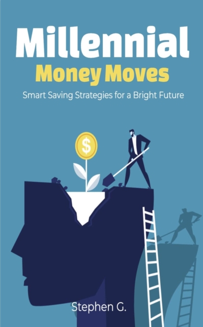 Millennial Money Moves: Smart Saving Strategies for a Bright Future