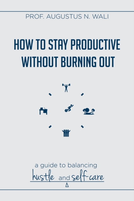 How to stay Productive without Burning out: A guide to balancing Hustle and Self-Care