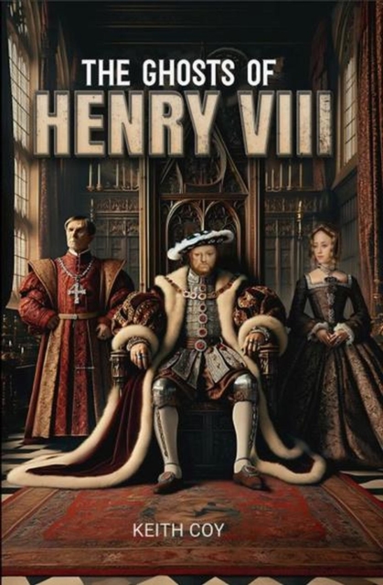 Ghosts of Henry VIII