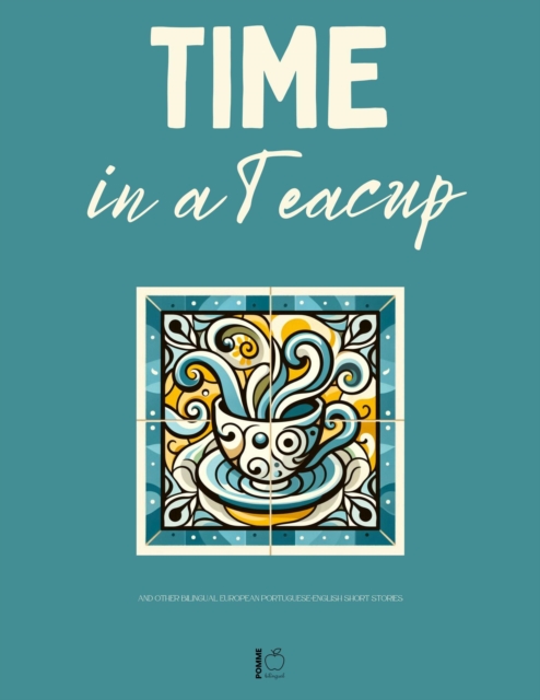 Time in a Teacup And Other Bilingual European Portuguese-English Short Stories