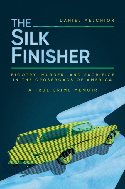 Silk Finisher: Bigotry, Murder, and Sacrifice in the Crossroads of America