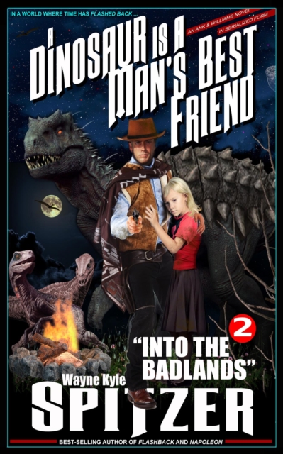 Dinosaur Is A Man's Best Friend (A Serialized Novel), Part Two: &quote;Into the Badlands&quote;