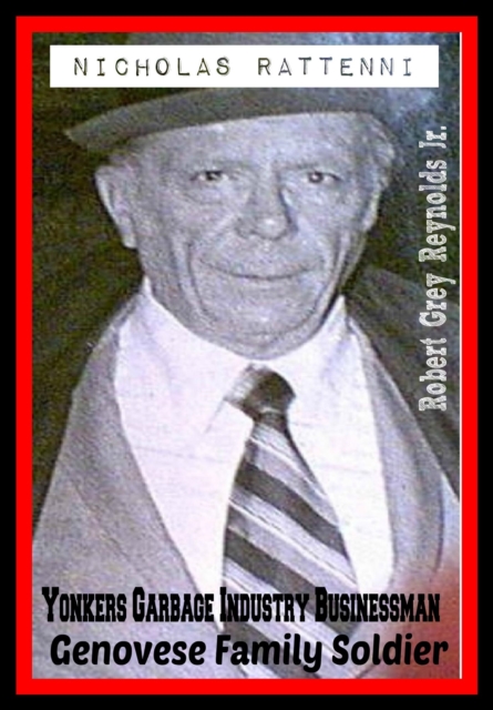 Nicholas Rattenni Yonkers Garbage Industry Businessman Genovese Family Soldier