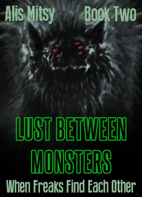 Lust Between Monsters: When Freaks Find Each Other (Book Two)