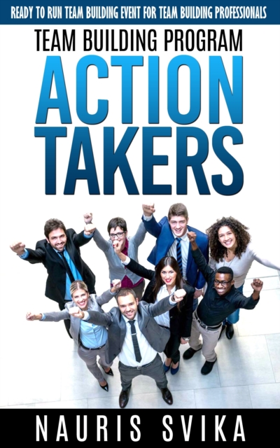 Team Building Program &quote;Action Takers.&quote; Ready To Run Team Building Event For Team Building Professionals.