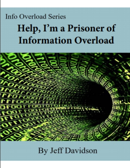 Help, I'm a Prisoner of Information Overload