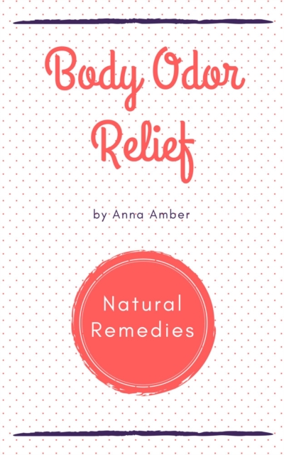 Body Odor Relief: Natural Remedies