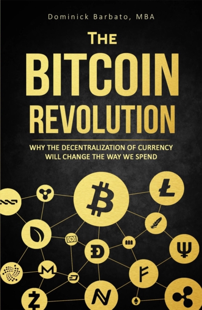 Bitcoin Revolution - Why The Decentralization Of Currency Will Change The Way We Spend