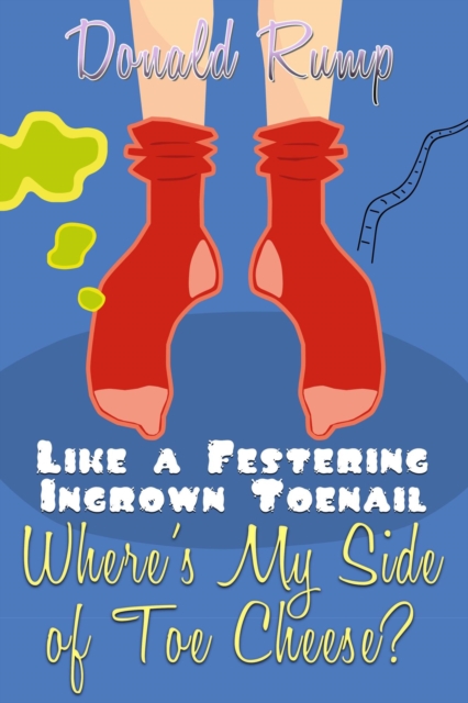 Like a Festering Ingrown Toenail--Where's My Side of Toe Cheese?