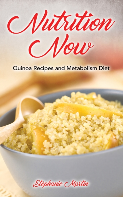 Nutrition Now: Quinoa Recipes and Metabolism Diet