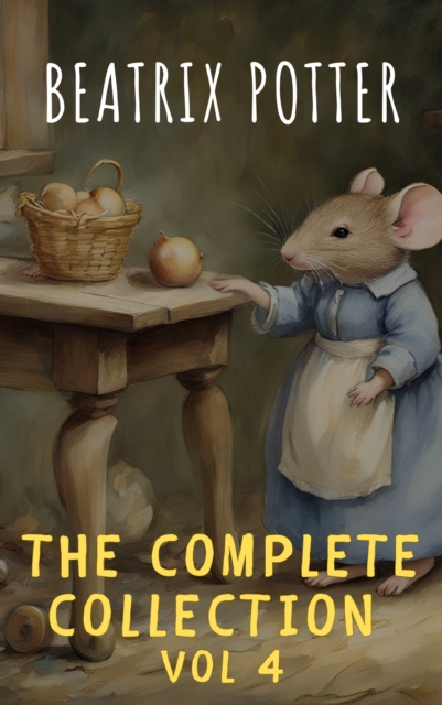 Complete Beatrix Potter Collection vol 4 : Tales & Original Illustrations