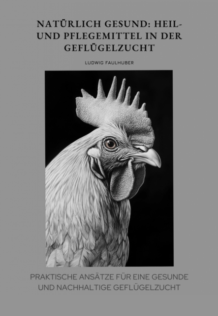 Natürlich gesund: Heil- und Pflegemittel in der Geflügelzucht