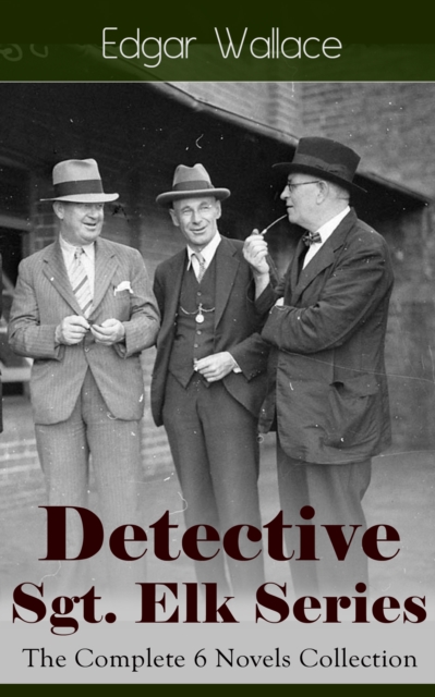 Detective Sgt. Elk Series: The Complete 6 Novels Collection : The Nine Bears, Silinski - Master Criminal, The Fellowship of the Frog, The Joker, The Twister, The India-Rubber Men, White Face