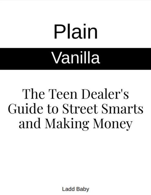 Plain Vanilla: The Teen Dealer's Guide to Street Smarts and Making Money