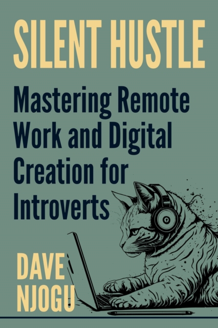 Silent Hustle -  Mastering Remote Work And Digital Creation For Introverts