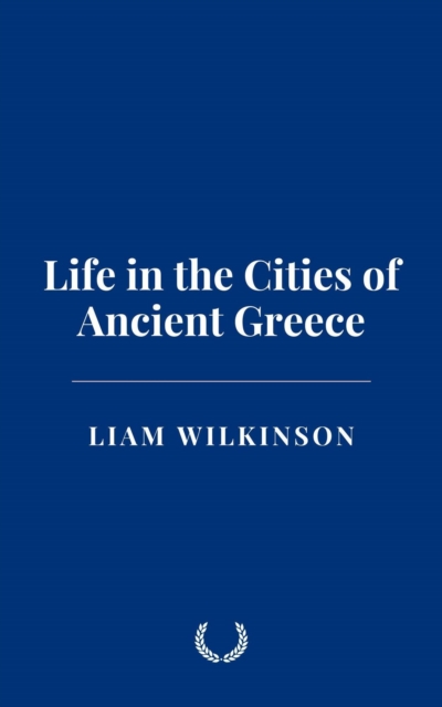 Life in the Cities of Ancient Greece