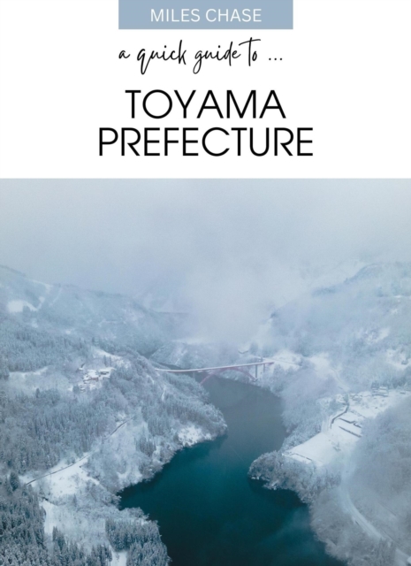 Quick Guide To ... Toyama Prefecture