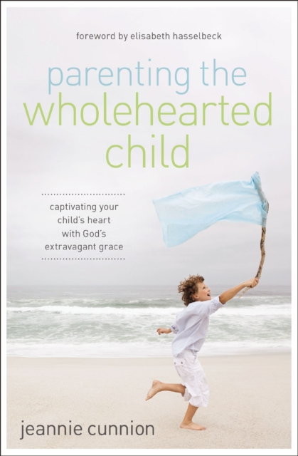 Parenting the Wholehearted Child
