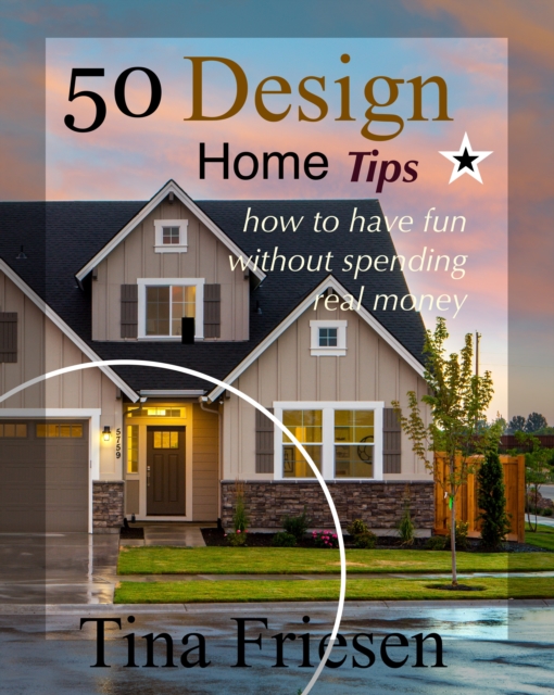 50 Design Home Tips: How to Have Fun without Spending Real Money