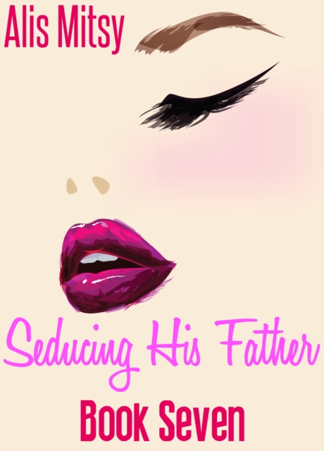 Seducing His Father: Book Seven
