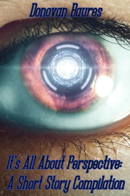 It's All About Perspective: A Short Story Compilation