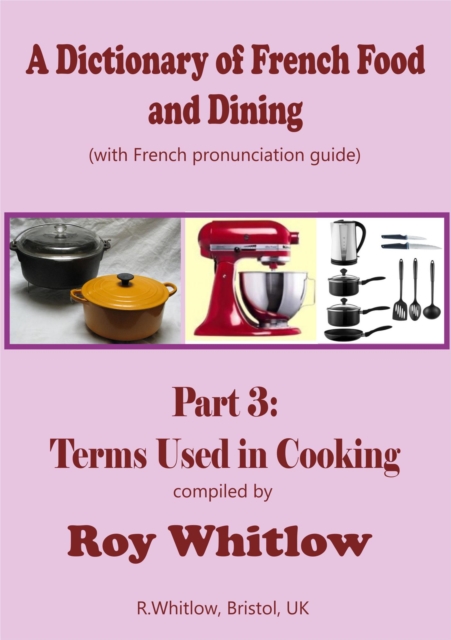 Dictionary of French Food and Dining: Part 3 Terms Used in Cooking
