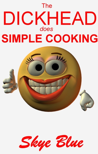 Dickhead Does Simple Cooking