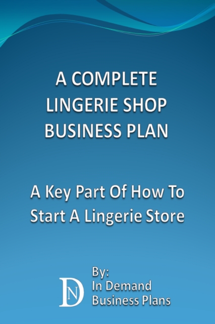 Complete Lingerie Shop Business Plan: A Key Part Of How To Start A Lingerie Store