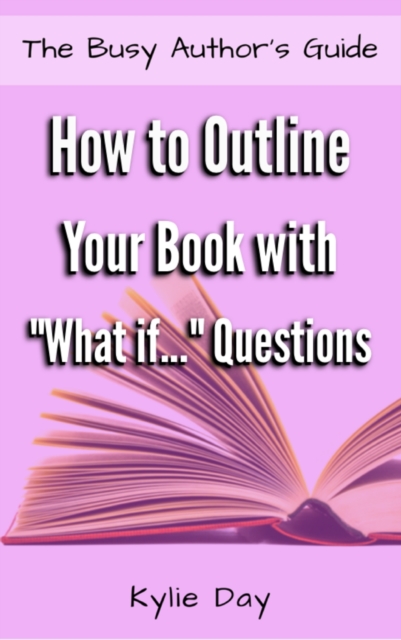 How to Outline Your Book with &quote;What if...&quote; Questions