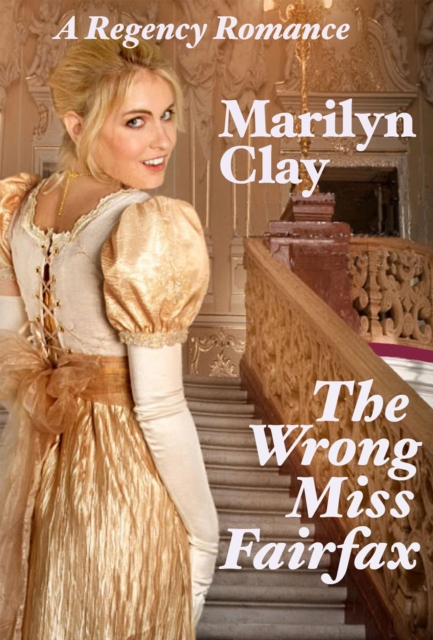 Wrong Miss Fairfax - A Clean Sweet Regency Romance