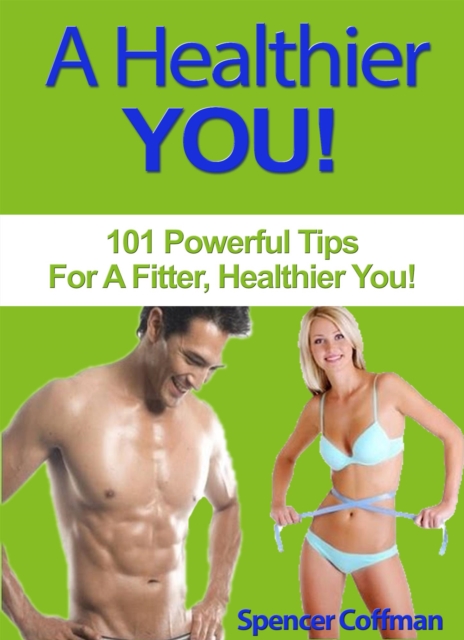 Healthier You! - 101 Powerful Tips For A Fitter, Healthier You