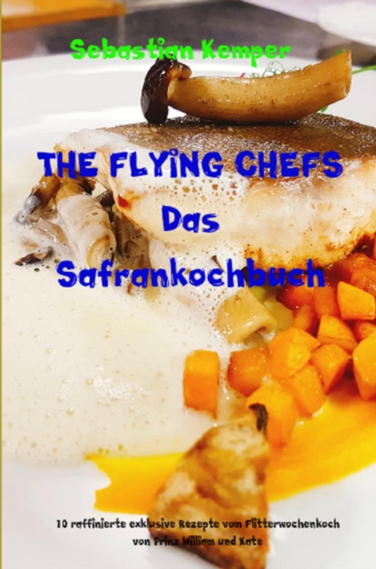THE FLYING CHEFS Das Safrankochbuch