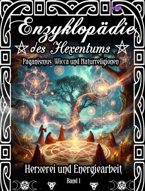 Enzyklopädie des Hexentums - Hexerei und Energiearbeit - Band 1