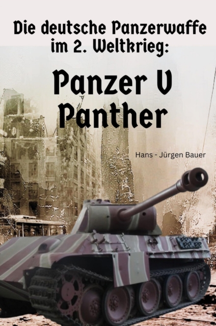 Die deutsche Panzerwaffe im 2. Weltkrieg: Panzer V   Panther