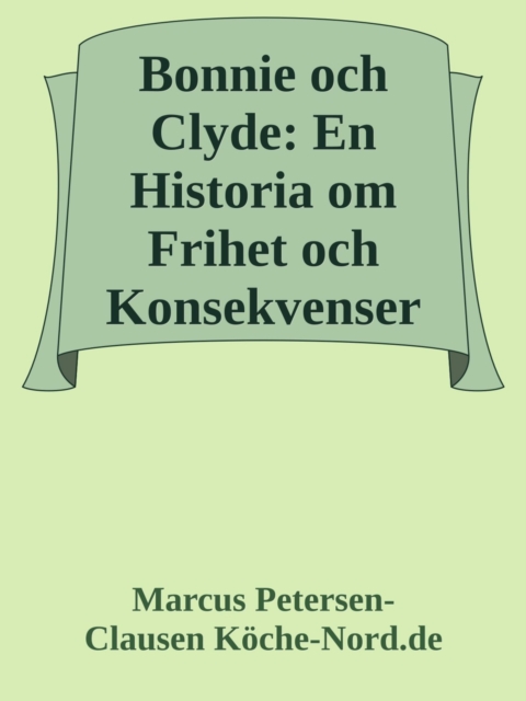 Bonnie och Clyde: En Historia om Frihet och Konsekvenser