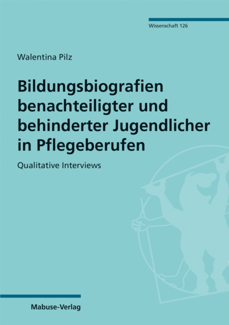 Bildungsbiografien benachteiligter und behinderter Jugendlicher in Pflegeberufen