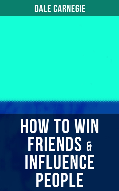 HOW TO WIN FRIENDS & INFLUENCE PEOPLE