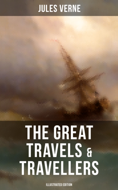 Great Travels & Travellers (Illustrated Edition)