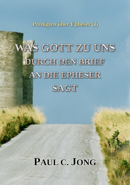 Predigten Uber Epheser ( I ) - Was Gott Zu Uns Durch Den Brief An Die Epheser Sagt