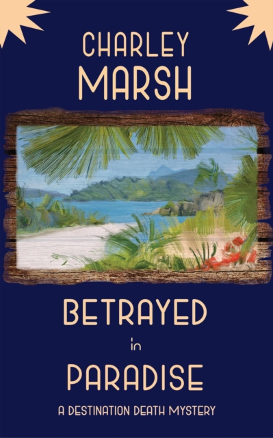 Betrayed in Paradise: A Destination Death Mystery