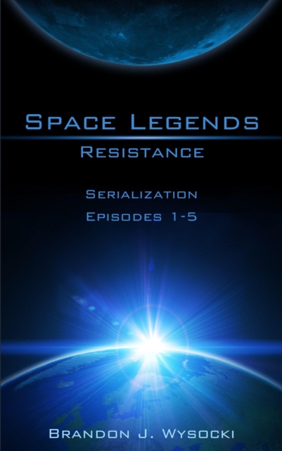 Space Legends - Resistance (Serialization Episodes 1-5)