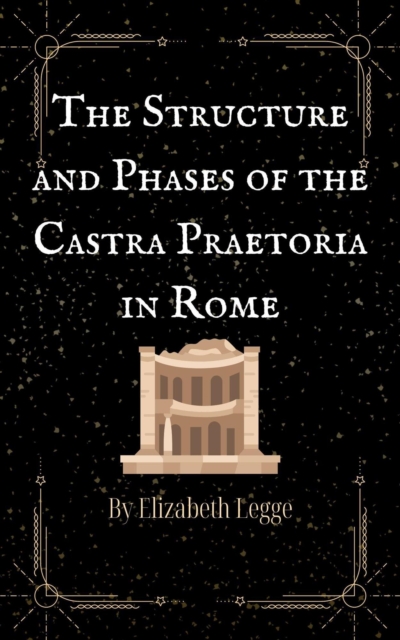 Structure and Phases of the Castra Praetoria in Rome