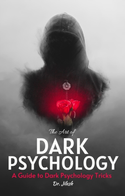 Art of Dark Psychology: A Guide to Dark Psychology Tricks