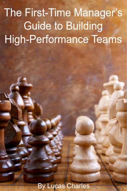 First-Time Manager's Guide to Building High-Performance Teams