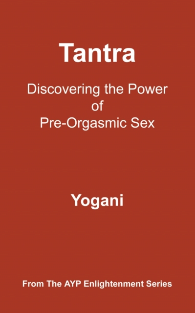 Tantra - Discovering the Power of Pre-Orgasmic Sex